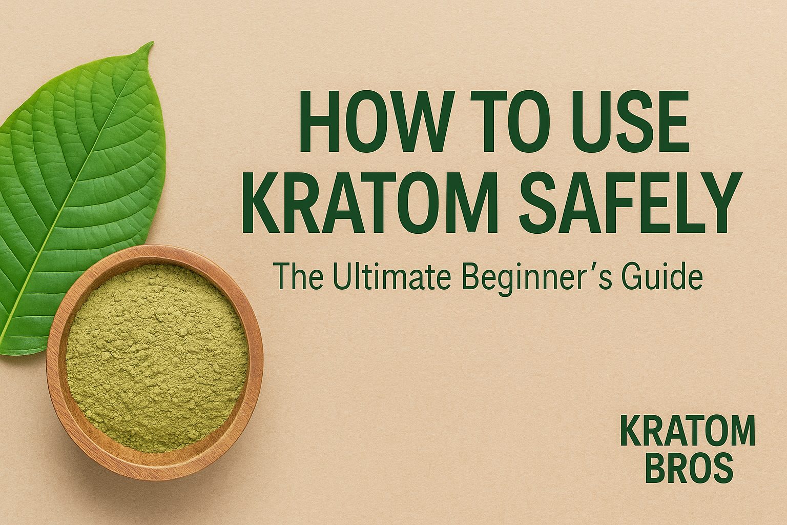 How to Use Kratom Safely: The Ultimate Beginner’s Guide